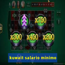 kuwait salario minimo